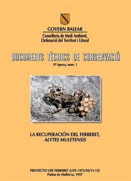 La recuperació del ferreret, Alytes muletensis. Documents tècnics de conservació IIª època, num. 1